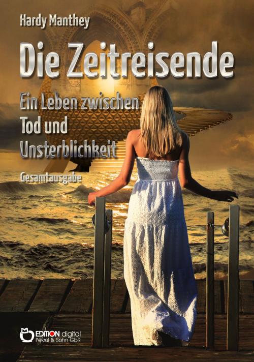 Cover of the book Die Zeitreisende, Gesamtausgabe by Hardy Manthey, EDITION digital