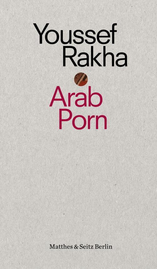 Cover of the book Arab Porn by Youssef Rakha, Matthes & Seitz Berlin Verlag
