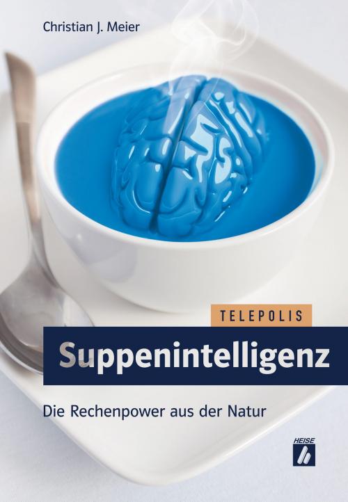 Cover of the book Suppenintelligenz (TELEPOLIS) by Christian J. Meier, Heise Verlag