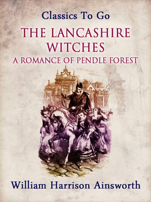 Cover of the book The Lancashire Witches: A Romance of Pendle Forest by William Harrison Ainsworth, Otbebookpublishing