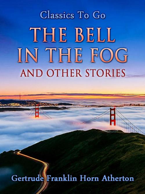 Cover of the book The Bell in the Fog and Other Stories by Gertrude Franklin Horn Atherton, Otbebookpublishing