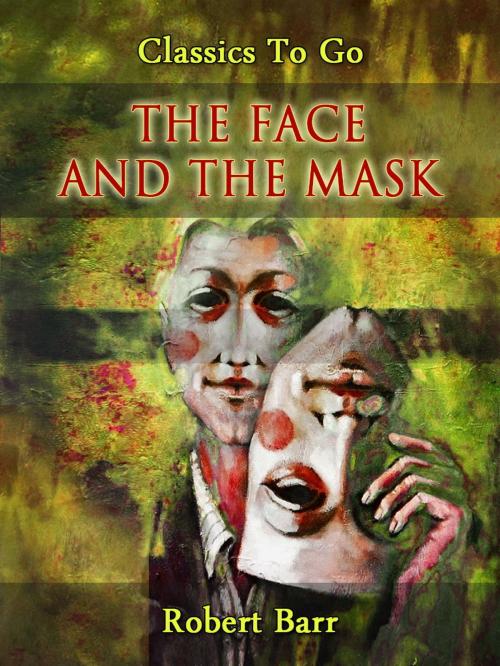 Cover of the book The Face and the Mask by Robert Barr, Otbebookpublishing