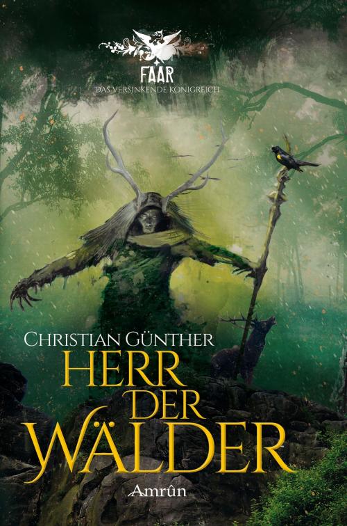 Cover of the book FAAR - Das versinkende Königreich: Herr der Wälder (Novelle) by Christian Günther, Amrûn Verlag