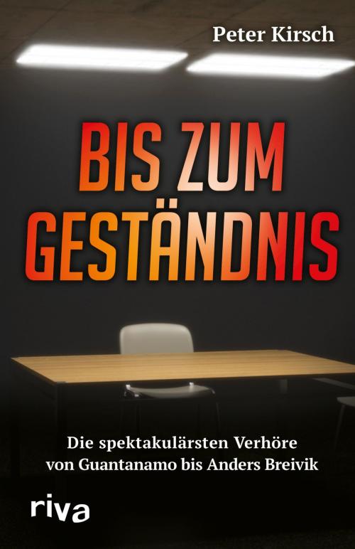 Cover of the book Bis zum Geständnis by Peter Kirsch, riva Verlag