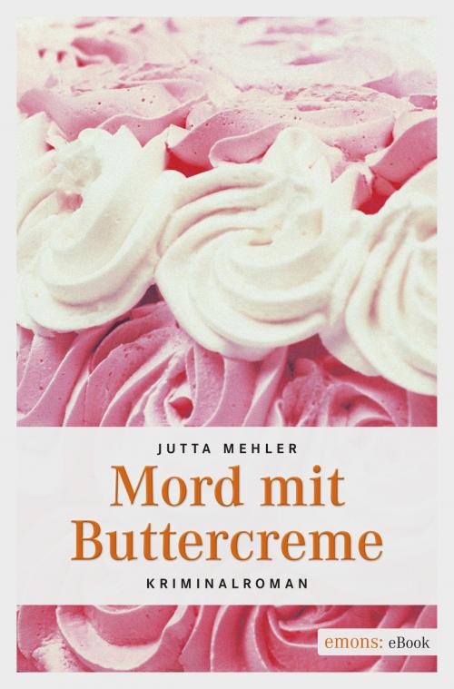 Cover of the book Mord mit Buttercreme by Jutta Mehler, Emons Verlag