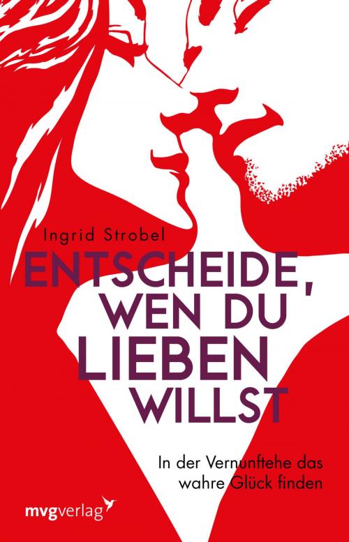 Cover of the book Entscheide, wen du lieben willst by Ingrid Strobel, mvg Verlag