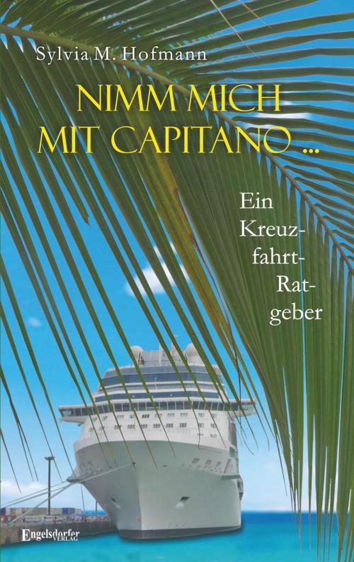 Cover of the book Nimm mich mit Capitano ... by Sylvia M. Hofmann, Engelsdorfer Verlag