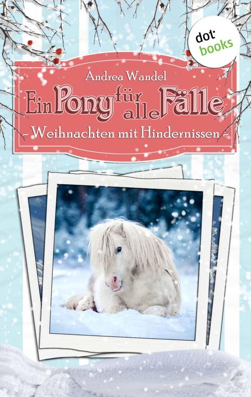Cover of the book Ein Pony für alle Fälle - Elfter Roman: Weihnachten mit Hindernissen by Andrea Wandel, dotbooks GmbH