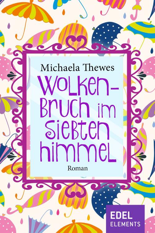 Cover of the book Wolkenbruch im siebten Himmel by Michaela Thewes, Edel Elements
