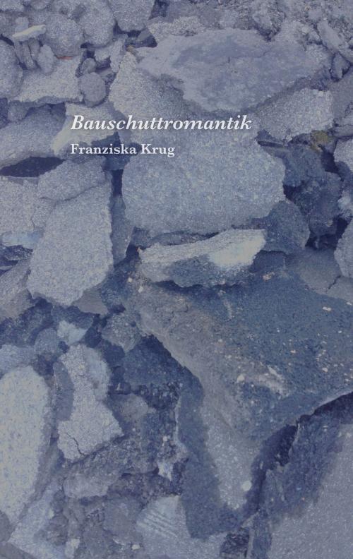 Cover of the book Bauschuttromantik by Franziska Krug, Unschuldigverdorben