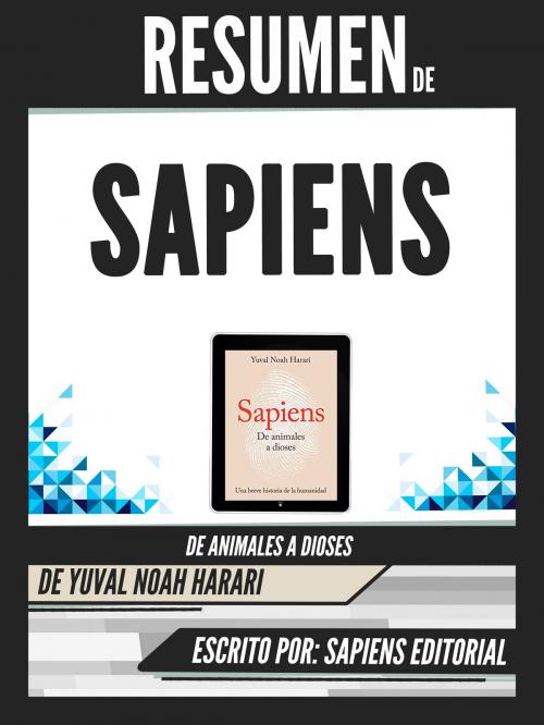 Cover of the book Resumen De "Sapiens: De Animales A Dioses - De Yuval Noah Harari" by Sapiens Editorial, Sapiens Editorial, Sapiens Editorial