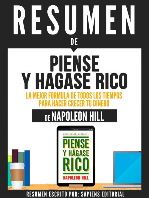 Cover of the book Resumen De "Piense Y Hagase Rico: La Mejor Fórmula De Todos Los Tiempos Para Hacer Crecer Tu Dinero - De Napoleon Hill" by Sapiens Editorial, Sapiens Editorial, Sapiens Editorial
