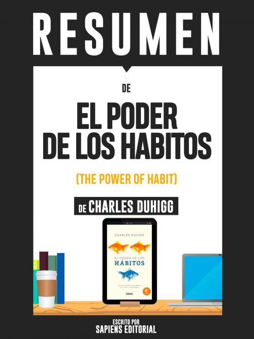 Cover of the book Resumen De "El Poder De Los Habitos: Por Que Hacemos Lo Que Hacemos En La Vida Y La Empresa - De Charles Duhigg" by Sapiens Editorial, Sapiens Editorial, Sapiens Editorial