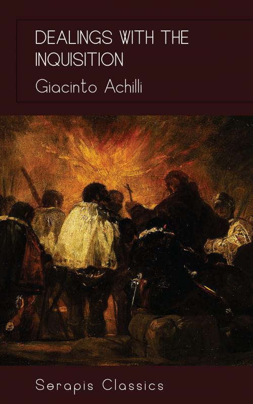 Cover of the book Dealings with the Inquisition (Serapis Classics) by Giacinto Achili, Serapis Classics