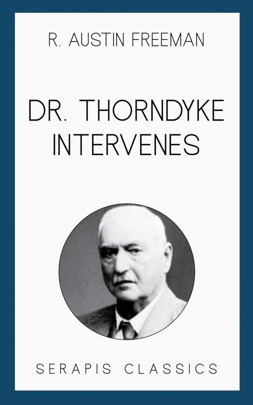 Cover of the book Dr. Thorndyke Intervenes (Serapis Classics) by R. Austin Freeman, Serapis Classics