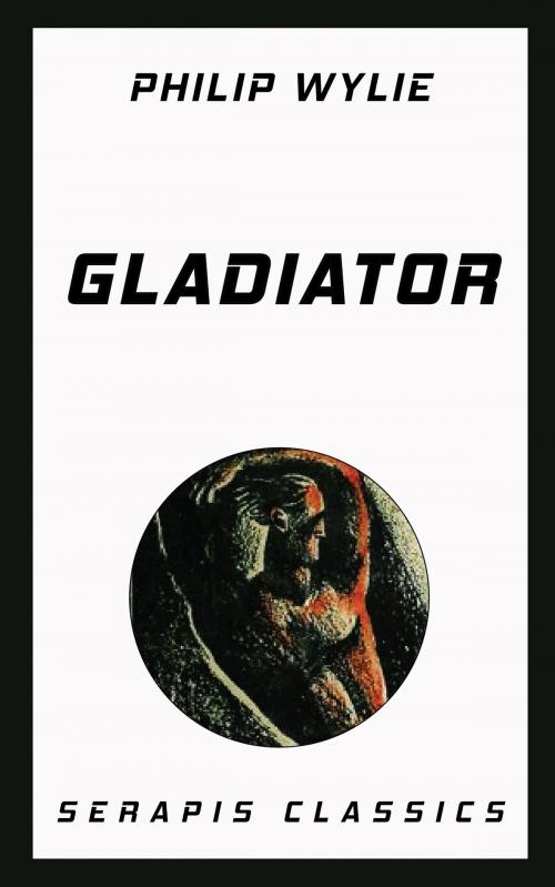 Cover of the book Gladiator (Serapis Classics) by Philip Wylie, Serapis Classics