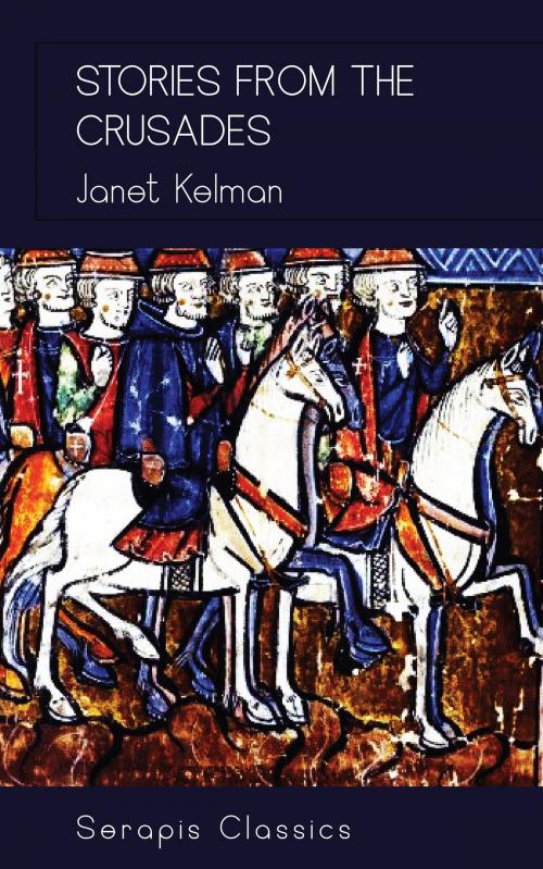 Cover of the book Stories from the Crusades (Serapis Classics) by Janet Kelman, Serapis Classics