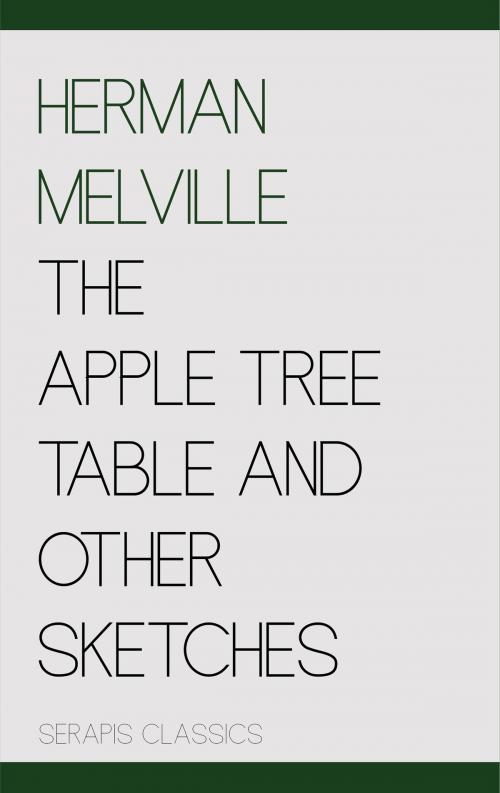 Cover of the book The Apple Tree Table and Other Sketches (Serapis Classics) by Herman Melville, Serapis Classics