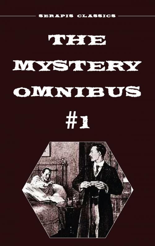 Cover of the book The Mystery Omnibus #1 (Serapis Classics) by E. Philllips Oppenheim, Frank Packard, Edith Lavell, Anna Katharine Green, Arthur Rees, Wadsworth Camp, Meredith Nicholson, Serapis Classics