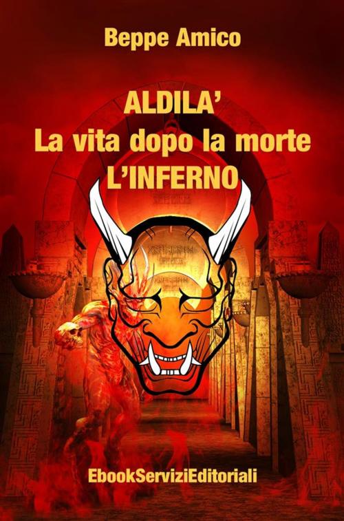 Cover of the book ALDILA’ – la vita dopo la morte - L’INFERNO by Beppe Amico, Libera nos a malo