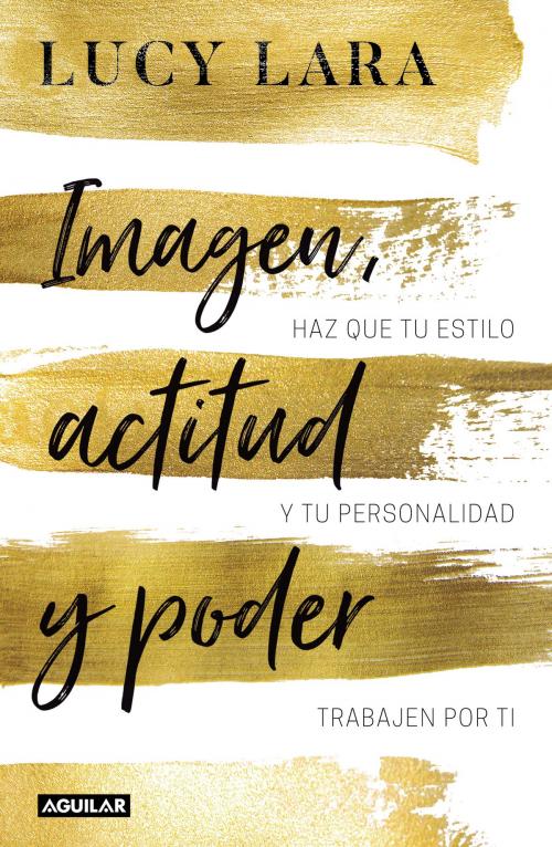 Cover of the book Imagen, actitud y poder by Lucy Lara, Penguin Random House Grupo Editorial México