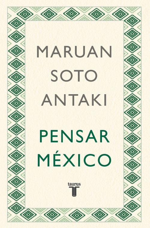 Cover of the book Pensar México (Pensar el mundo 2) by Maruan Soto Antaki, Penguin Random House Grupo Editorial México