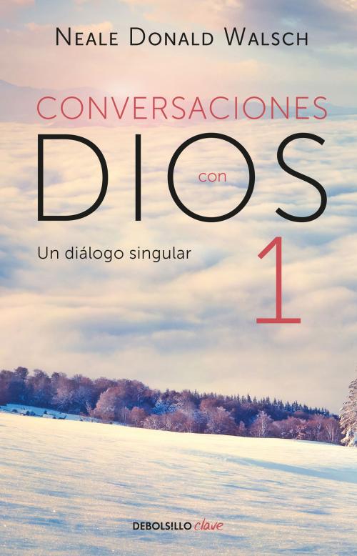 Cover of the book Conversaciones con Dios I (Conversaciones con Dios 1) by Neale Donald Walsch, Penguin Random House Grupo Editorial México