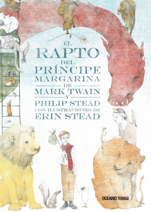 Cover of the book El rapto del príncipe Margarina by Mark Twain, Philip C. Stead, Erin Stead, Océano Travesía