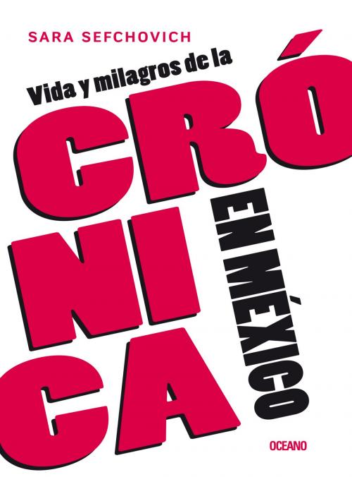 Cover of the book Vida y milagros de la crónica en México by Sara Sefchovich, Océano