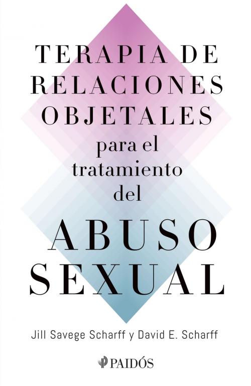 Cover of the book Terapia de relaciones objetales para el tratamiento del abuso sexual by David Scharff, Jill Savege Scharff, Grupo Planeta - México