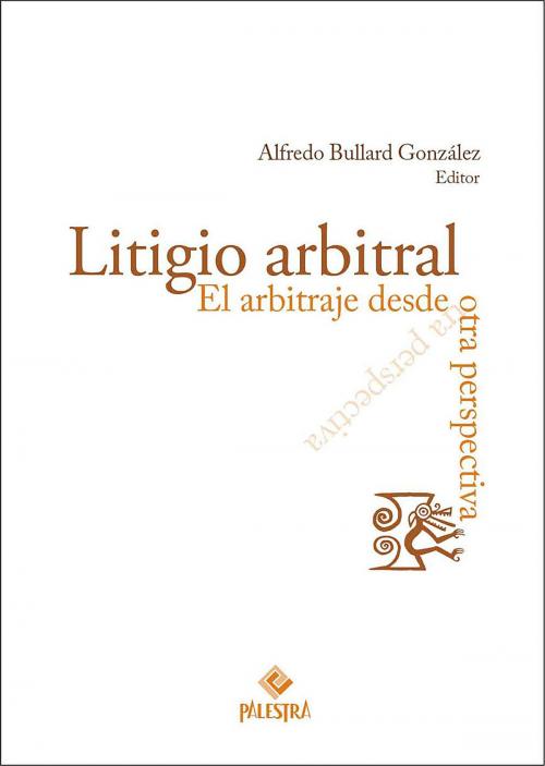 Cover of the book Litigio arbitral by Alfredo Bullard, Palestra Editores