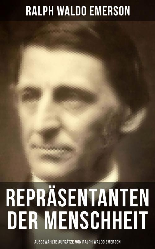 Cover of the book Repräsentanten der Menschheit (Ausgewählte Aufsätze von Ralph Waldo Emerson) by Ralph Waldo Emerson, Musaicum Books