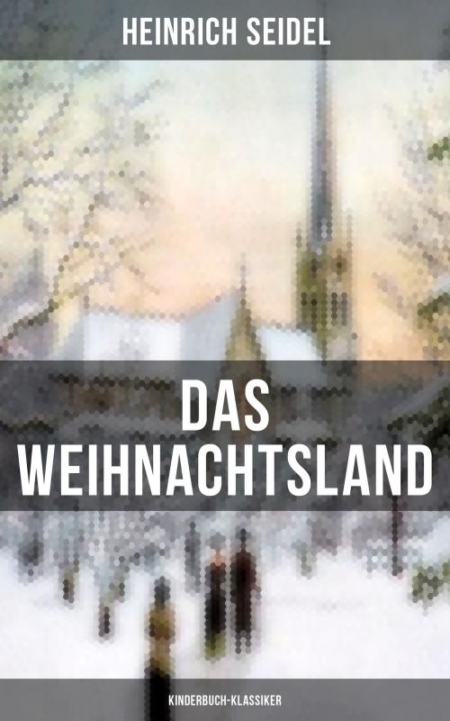 Cover of the book Das Weihnachtsland (Kinderbuch-Klassiker) by Heinrich Seidel, Musaicum Books