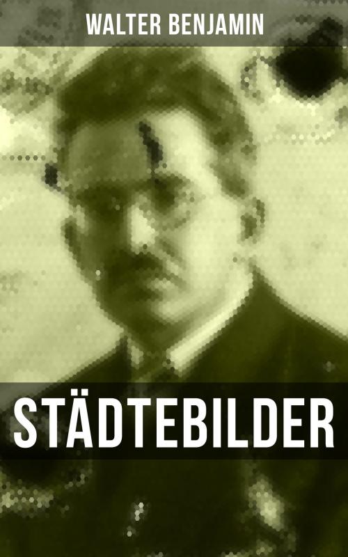 Cover of the book Walter Benjamin: Städtebilder by Walter Benjamin, Musaicum Books