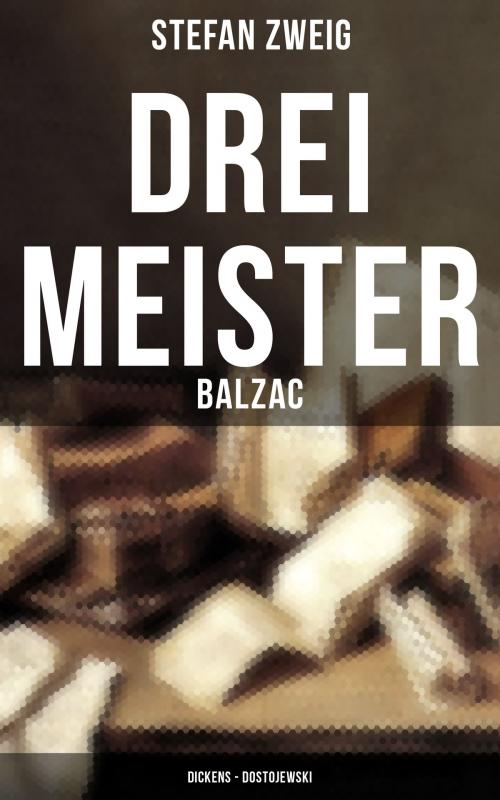 Cover of the book Drei Meister: Balzac - Dickens - Dostojewski by Stefan Zweig, Musaicum Books