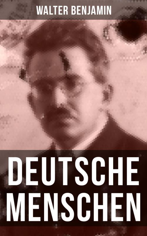 Cover of the book Walter Benjamin: Deutsche Menschen by Walter Benjamin, Musaicum Books