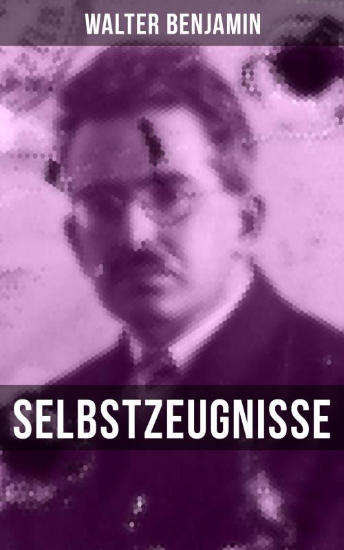 Cover of the book Walter Benjamin: Selbstzeugnisse by Walter Benjamin, Musaicum Books