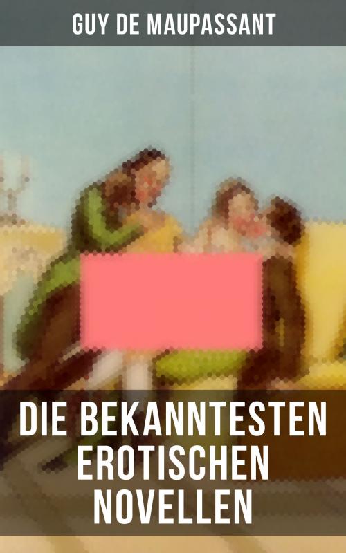 Cover of the book Die bekanntesten erotischen Novellen von Guy de Maupassant by Guy de Maupassant, Musaicum Books