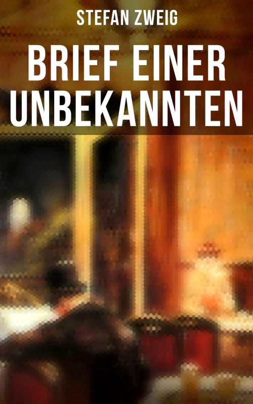 Cover of the book Brief einer Unbekannten by Stefan Zweig, Musaicum Books