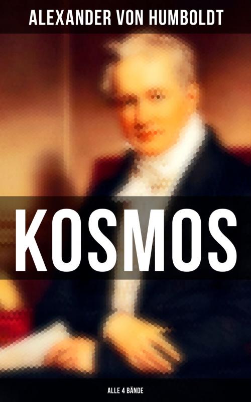 Cover of the book Kosmos (Alle 4 Bände) by Alexander von Humboldt, Musaicum Books