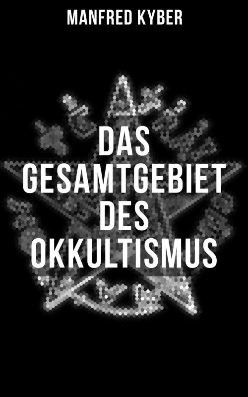 Cover of the book Das Gesamtgebiet des Okkultismus by Manfred Kyber, Musaicum Books