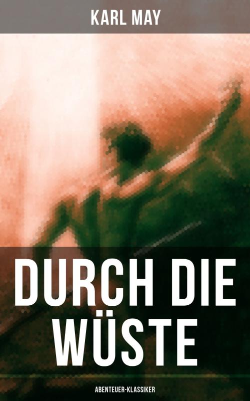 Cover of the book Durch die Wüste (Abenteuer-Klassiker) by Karl May, Musaicum Books