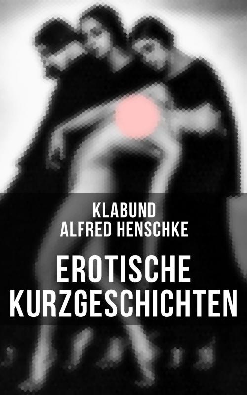 Cover of the book Erotische Kurzgeschichten by Klabund, Alfred Henschke, Musaicum Books