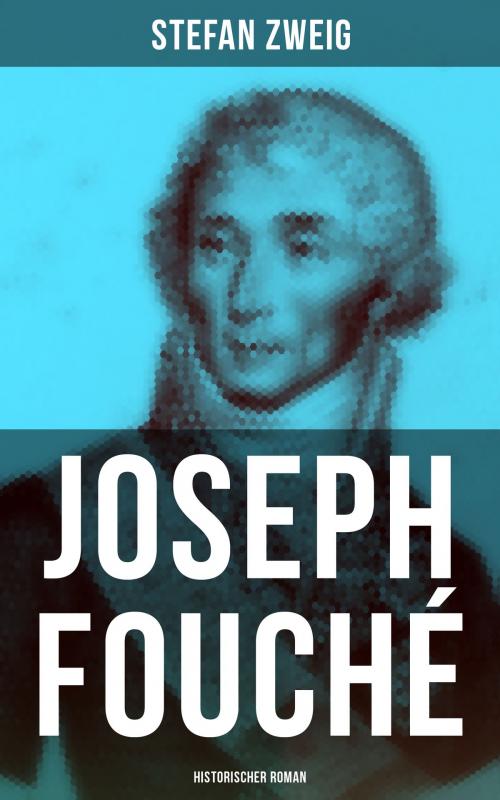 Cover of the book Joseph Fouché: Historischer Roman by Stefan Zweig, Musaicum Books
