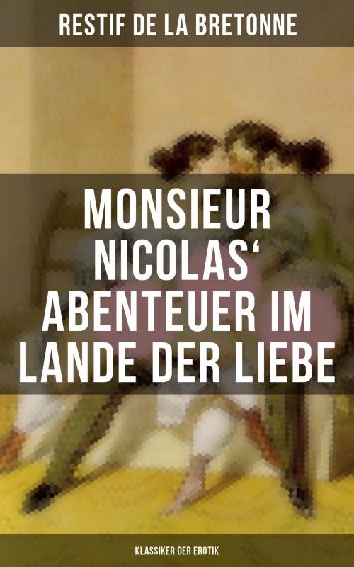 Cover of the book Monsieur Nicolas' Abenteuer im Lande der Liebe (Klassiker der Erotik) by Restif de la Bretonne, Musaicum Books