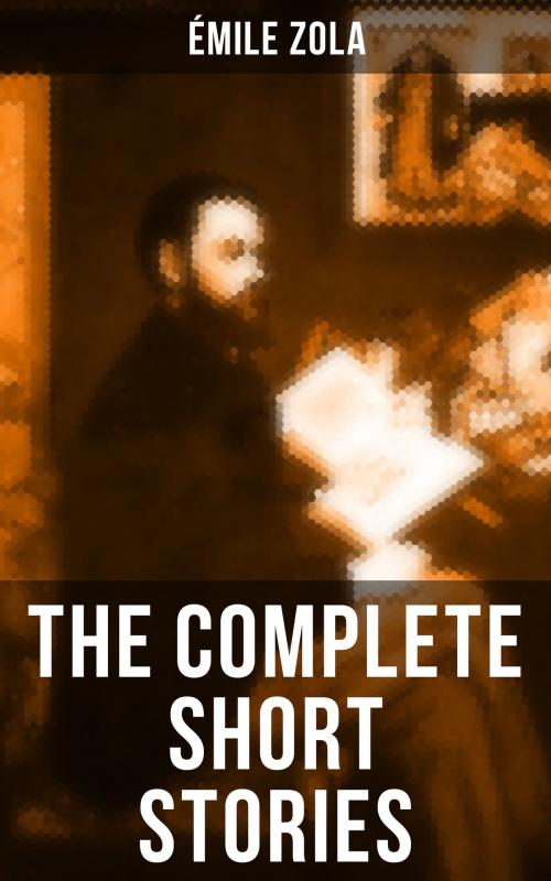 Cover of the book The Complete Short Stories of Émile Zola by Émile Zola, Musaicum Books