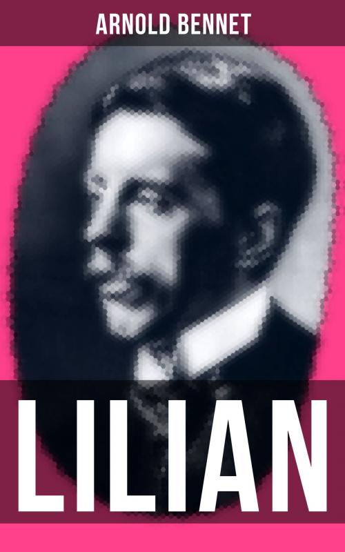 Cover of the book LILIAN by Arnold Bennet, Musaicum Books
