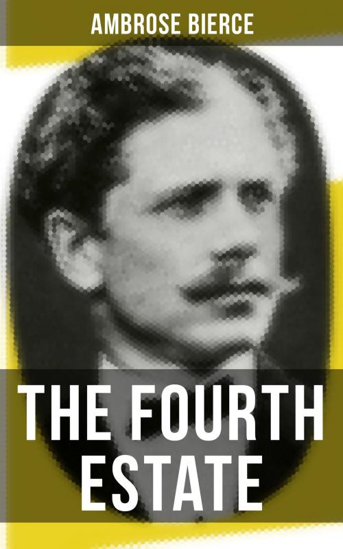 Cover of the book THE FOURTH ESTATE by Ambrose Bierce, Musaicum Books
