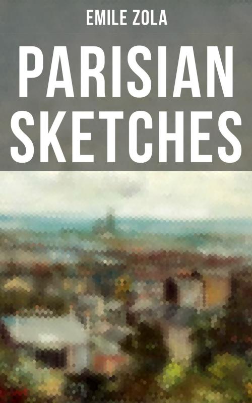 Cover of the book PARISIAN SKETCHES by Emile Zola, Musaicum Books