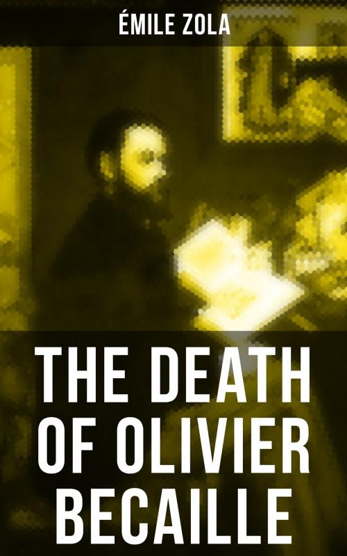 Cover of the book THE DEATH OF OLIVIER BECAILLE by Émile Zola, Musaicum Books